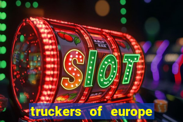 truckers of europe 3 dinheiro infinito